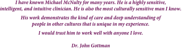 Michael McNulty is a highly sensitive, intelligent, and intuitive clinician.